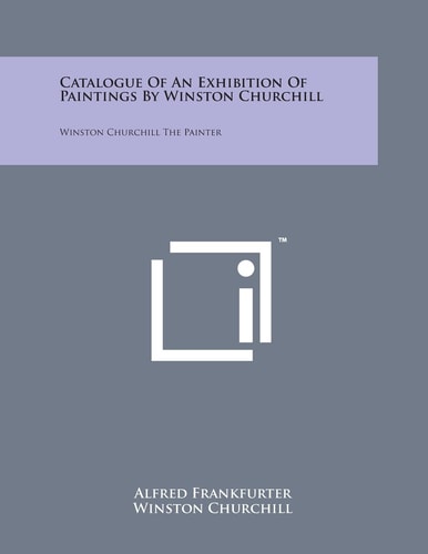 Catalogue Of An Exhibition Of Paintings By Winston Churchill Winston Churchill The Painter