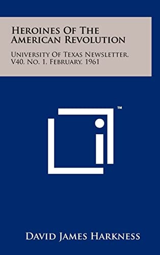 Heroines Of The American Revolution University Of Texas Newsletter, V40, No. 1, February, 1961