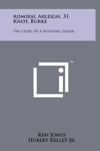 Admiral Arleigh, 31 Knot, Burke The Story Of A Fighting Sailor