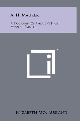 A. H. Maurer A Biography of America's First Modern Painter