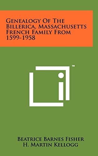 Genealogy of the Billerica, Massachusetts French Family From 1599-1958