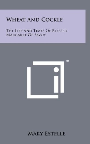 Wheat and Cockle The Life and Times of Blessed Margaret of Savoy