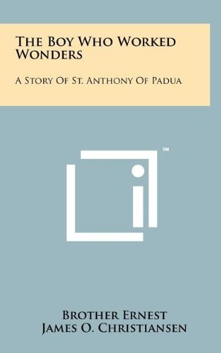 The Boy Who Worked Wonders A Story of St. Anthony of Padua