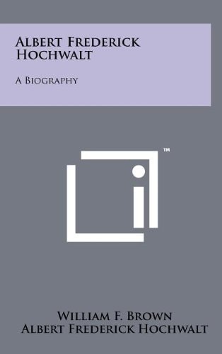 Albert Frederick Hochwalt A Biography