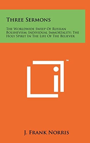 Three Sermons The Worldwide Sweep Of Russian Bolshevism; Individual Immortality; The Holy Spirit In The Life Of The Believer