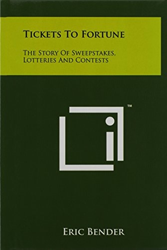Tickets to Fortune The Story of Sweepstakes, Lotteries and Contests