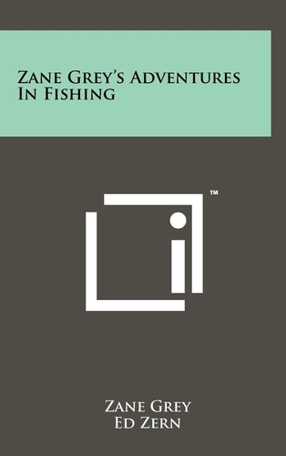 Zane Grey's Adventures In Fishing