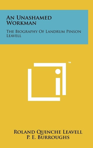 An Unashamed Workman The Biography of Landrum Pinson Leavell