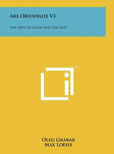 Ars Orientalis V3 The Arts of Islam and the East