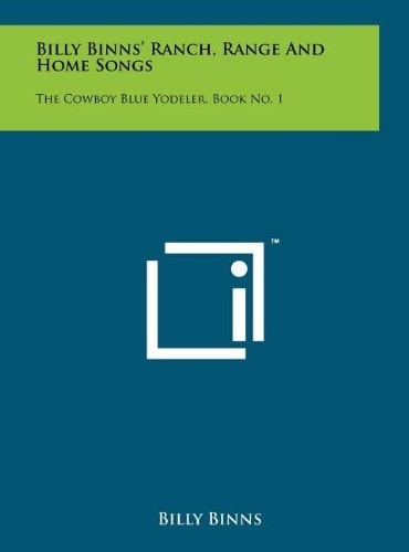 Billy Binns' Ranch, Range And Home Songs The Cowboy Blue Yodeler, Book No. 1