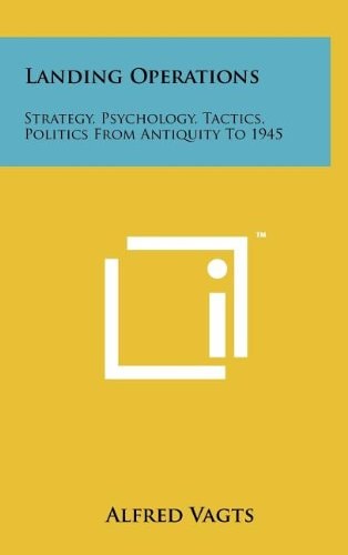 Landing Operations Strategy, Psychology, Tactics, Politics from Antiquity To 1945