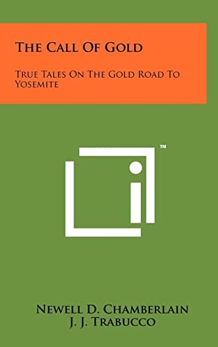 The Call Of Gold True Tales On The Gold Road To Yosemite