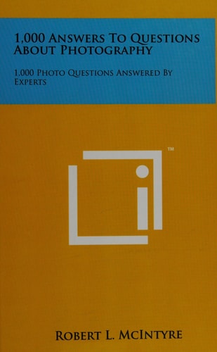 1,000 Answers To Questions About Photography 1,000 Photo Questions Answered By Experts