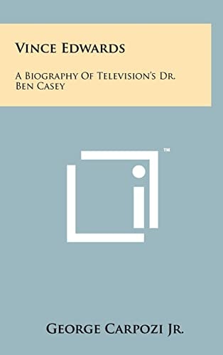 Vince Edwards A Biography Of Television's Dr. Ben Casey