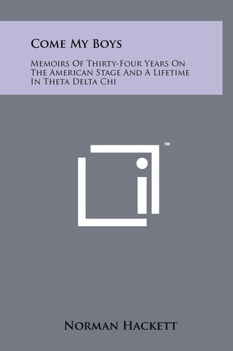 Come My Boys Memoirs Of Thirty-Four Years On The American Stage And A Lifetime In Theta Delta Chi
