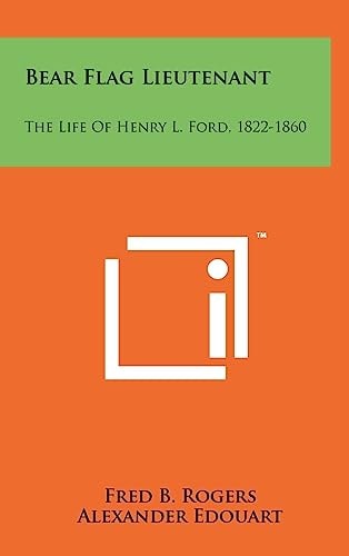 Bear Flag Lieutenant The Life Of Henry L. Ford, 1822-1860