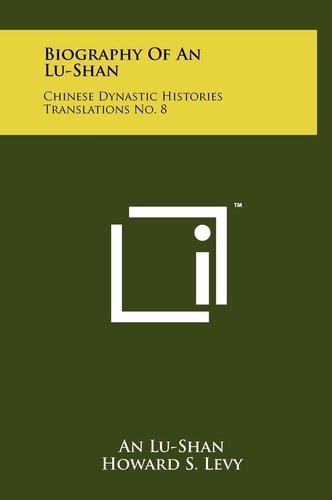 Biography Of An Lu-Shan Chinese Dynastic Histories Translations No. 8
