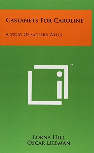 Castanets For Caroline A Story Of Sadler's Wells