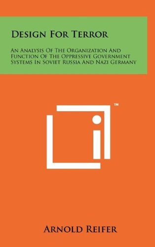 Design for Terror An Analysis of the Organization and Function of the Oppressive Government Systems in Soviet Russia and Nazi Germany