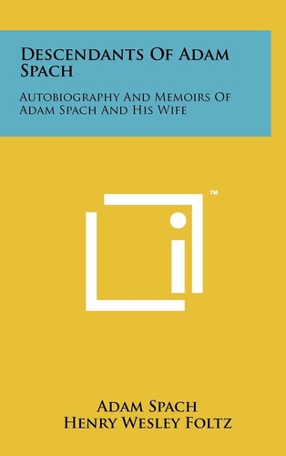 Descendants Of Adam Spach Autobiography And Memoirs Of Adam Spach And His Wife