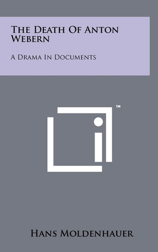The Death Of Anton Webern A Drama In Documents