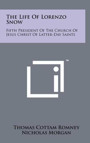 The Life Of Lorenzo Snow Fifth President Of The Church Of Jesus Christ Of Latter-Day Saints