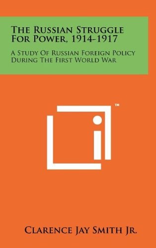 The Russian Struggle For Power, 1914-1917 A Study Of Russian Foreign Policy During The First World War