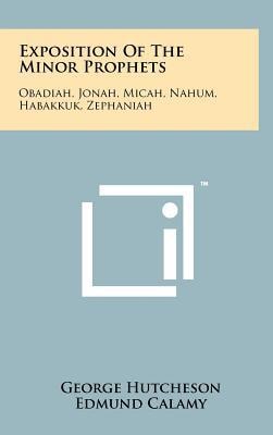 Exposition Of The Minor Prophets Obadiah, Jonah, Micah, Nahum, Habakkuk, Zephaniah