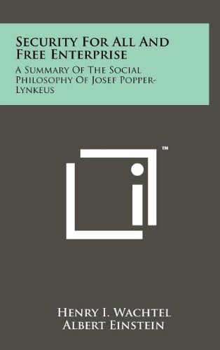 Security For All And Free Enterprise A Summary Of The Social Philosophy Of Josef Popper-Lynkeus