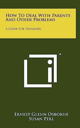 How to Deal with Parents and Other Problems A Guide for Teenagers