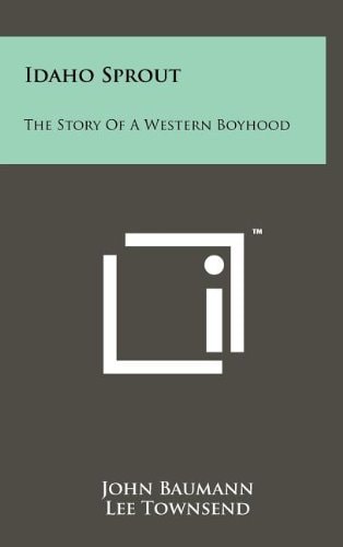 Idaho Sprout The Story Of A Western Boyhood