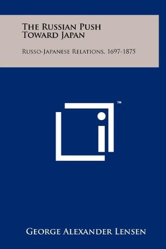 The Russian Push Toward Japan Russo-Japanese Relations, 1697-1875