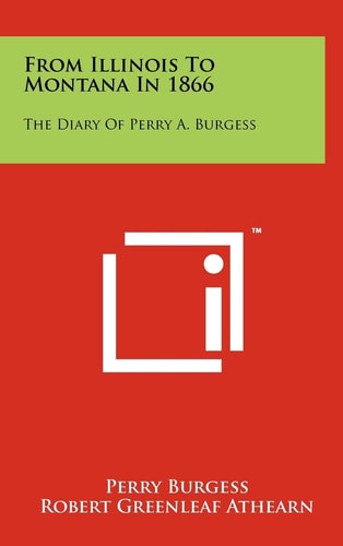 From Illinois to Montana In 1866 The Diary of Perry A. Burgess