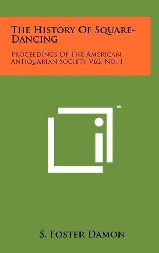 The History Of Square-Dancing Proceedings Of The American Antiquarian Society V62, No. 1