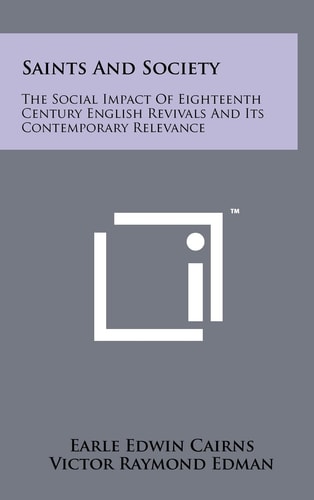 Saints and Society The Social Impact of Eighteenth Century English Revivals and Its Contemporary Relevance
