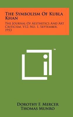 The Symbolism of Kubla Khan The Journal of Aesthetics and Art Criticism, V12, No. 1, September, 1953