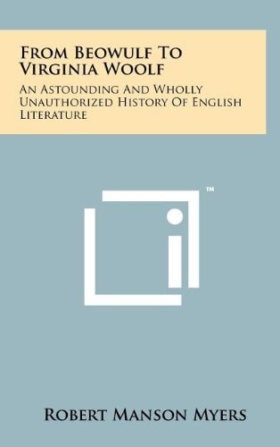 From Beowulf To Virginia Woolf An Astounding And Wholly Unauthorized History Of English Literature
