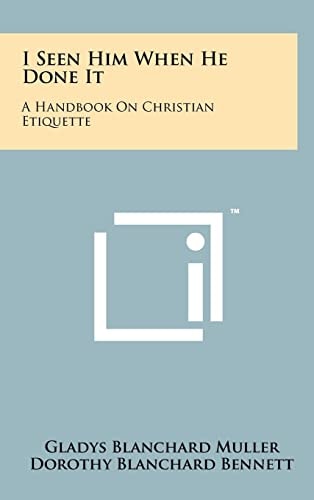 I Seen Him When He Done It A Handbook on Christian Etiquette
