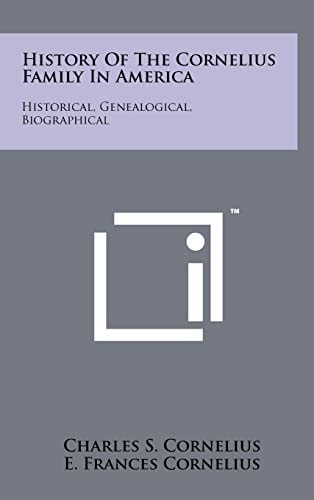 History Of The Cornelius Family In America Historical, Genealogical, Biographical