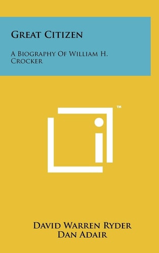 Great Citizen A Biography Of William H. Crocker