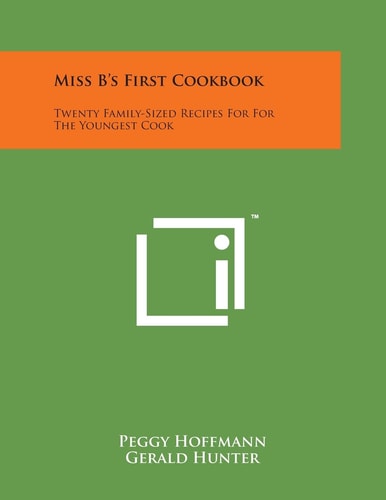 Miss B's First Cookbook Twenty Family-Sized Recipes For For The Youngest Cook