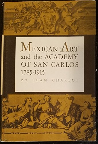 Mexican Art and the Academy of San Carlos, 1785-1915