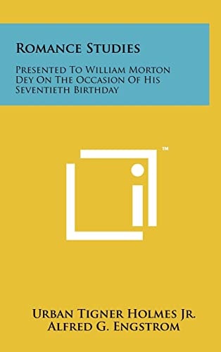 Romance Studies Presented To William Morton Dey On The Occasion Of His Seventieth Birthday