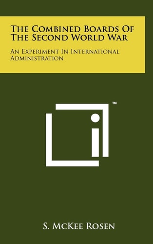 The Combined Boards Of The Second World War An Experiment In International Administration