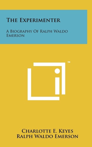 The Experimenter A Biography of Ralph Waldo Emerson