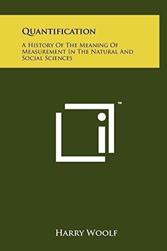 Quantification A History Of The Meaning Of Measurement In The Natural And Social Sciences