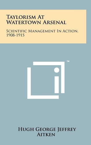 Taylorism At Watertown Arsenal Scientific Management In Action, 1908-1915