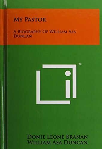 My Pastor A Biography Of William Asa Duncan