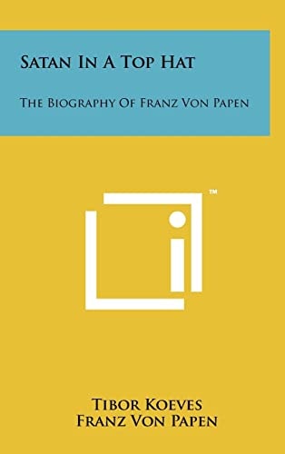 Satan In A Top Hat The Biography Of Franz Von Papen