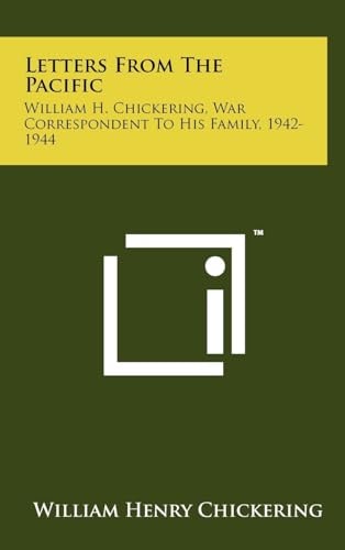 Letters from the Pacific William H. Chickering, War Correspondent to His Family, 1942-1944